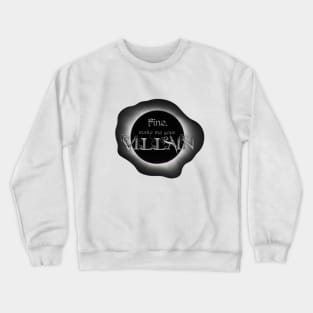 Fine. Make me your villain. - The Darkling, Shadow and Bone Crewneck Sweatshirt